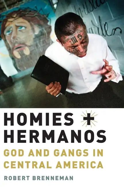 Homies and Hermanos: God and Gangs in Central America - Paperback