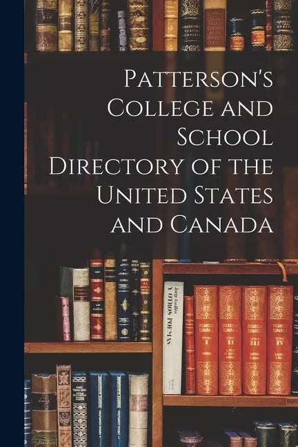 Patterson's College and School Directory of the United States and Canada - Paperback