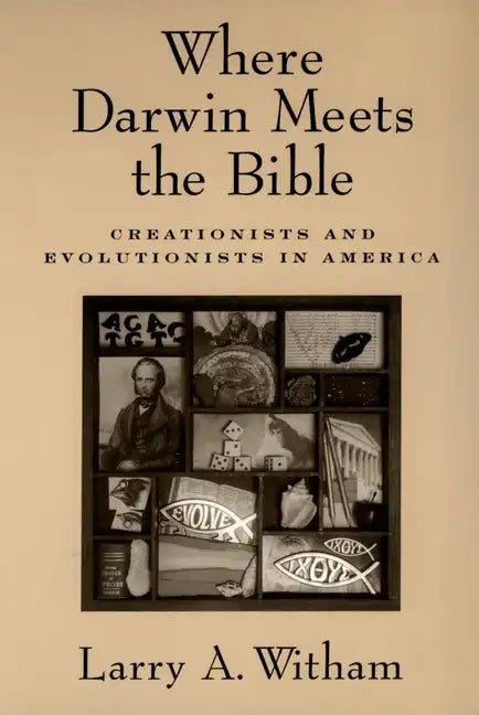 Where Darwin Meets the Bible: Creationists and Evolutionists in America - Paperback