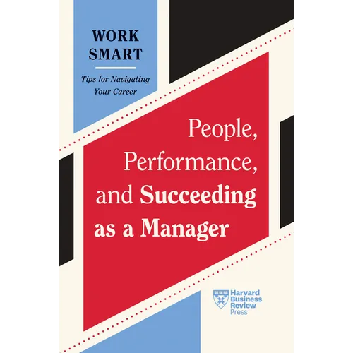 People, Performance, and Succeeding as a Manager (HBR Work Smart Series) - Hardcover