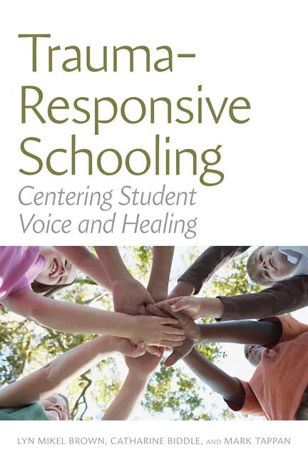 Trauma-Responsive Schooling: Centering Student Voice and Healing - Paperback