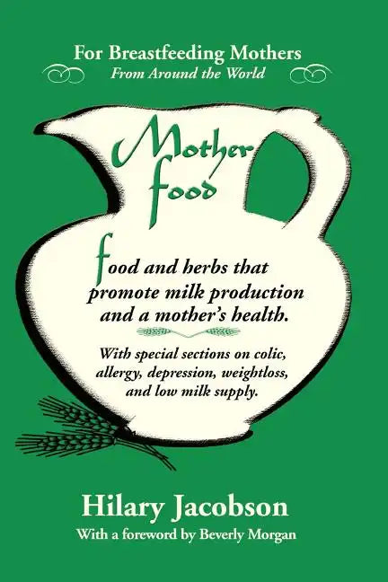 Mother Food: A Breastfeeding Diet Guide with Lactogenic Foods and Herbs for a Mom and Baby's Best Health - Paperback
