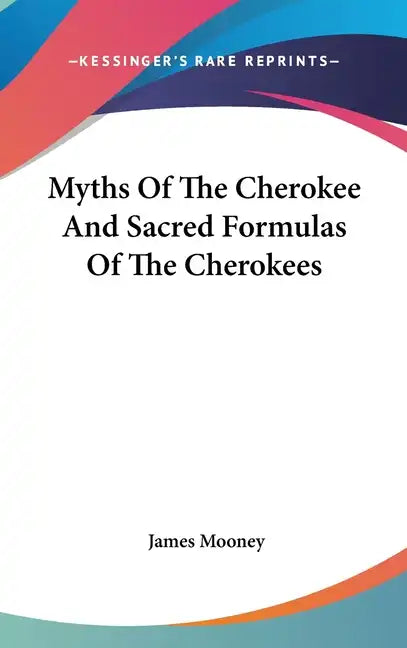 Myths Of The Cherokee And Sacred Formulas Of The Cherokees - Hardcover