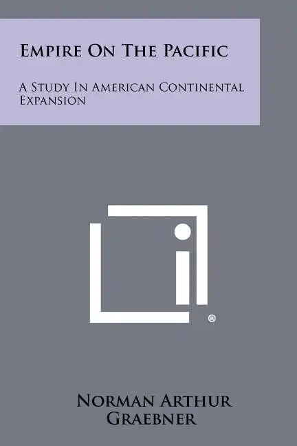 Empire On The Pacific: A Study In American Continental Expansion - Paperback