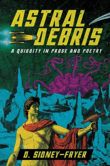 Astral Debris: A Quiddity in Prose and Poetry - Paperback