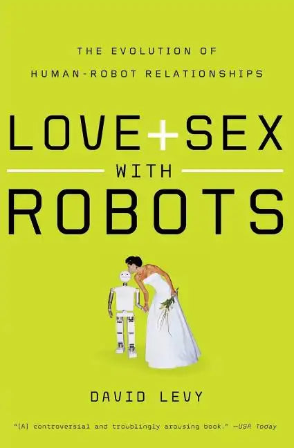 Love and Sex with Robots: The Evolution of Human-Robot Relationships - Paperback