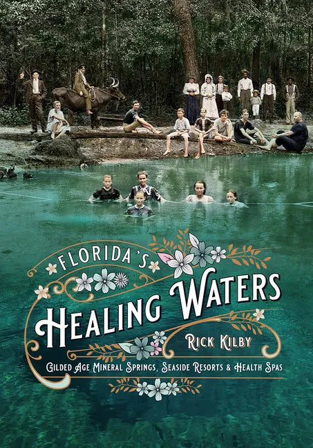 Florida's Healing Waters: Gilded Age Mineral Springs, Seaside Resorts, and Health Spas - Paperback