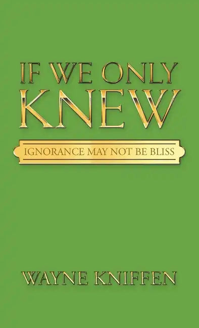 If We Only Knew: Ignorance May Not Be Bliss - Hardcover