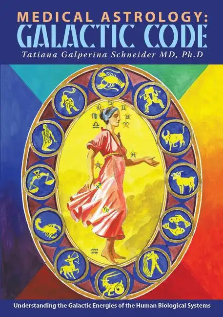 Medical Astrology: Galactic Code: Understanding the Galactic Energies of the Human Biological Systems - Paperback