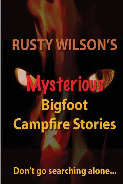 Rusty Wilson's Mysterious Bigfoot Campfire Stories - Paperback