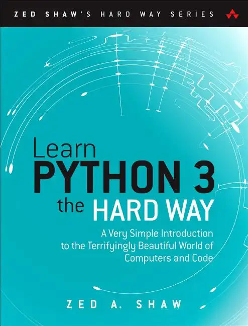 Learn Python 3 the Hard Way: A Very Simple Introduction to the Terrifyingly Beautiful World of Computers and Code - Paperback