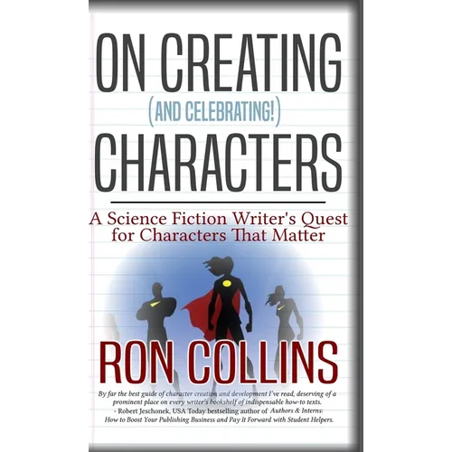 On Creating (And Celebrating!) Characters: A Science Fiction Writer's Quest for Characters That Matter - Hardcover