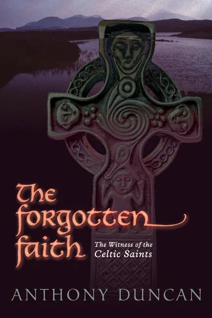 The Forgotten Faith: The Witness of the Celtic Saints - Paperback