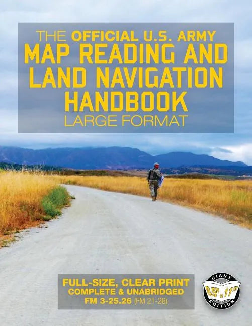 The Official US Army Map Reading and Land Navigation Handbook - Large Format: Find Your Way in the Wilderness - Never be Lost Again! Giant 8.5" x 11" - Paperback