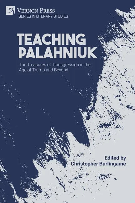 Teaching Palahniuk: The Treasures of Transgression in the Age of Trump and Beyond - Paperback