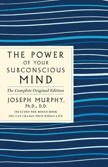 The Power of Your Subconscious Mind: The Complete Original Edition: Also Includes the Bonus Book You Can Change Your Whole Life - Paperback