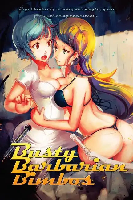 Busty Barbarian Bimbos: A lighthearted fantasy roleplaying game for snickering adolescents - Paperback