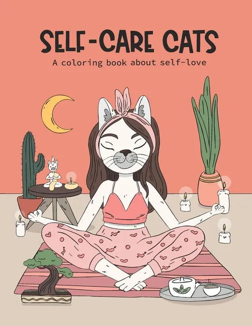 Self-Care Cats Coloring Book About Self-Love: A Inspirational Cat Themed Color Book for Adults. Ways to Love Yourself and Find Joy in Your Day to Day - Paperback