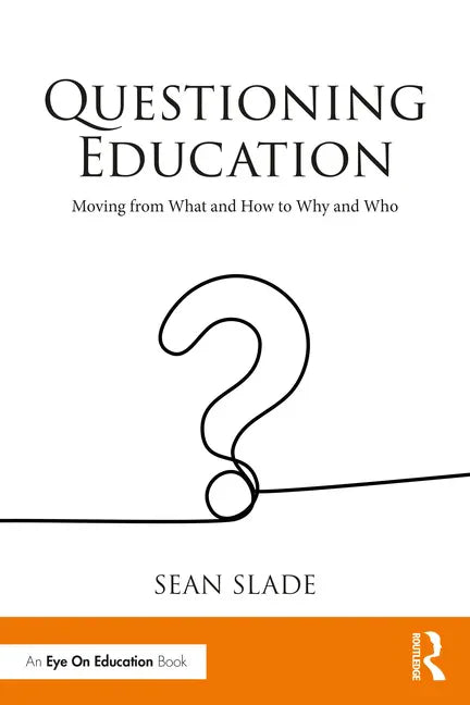 Questioning Education: Moving from What and How to Why and Who - Paperback