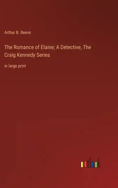 The Romance of Elaine; A Detective, The Craig Kennedy Series: in large print - Hardcover