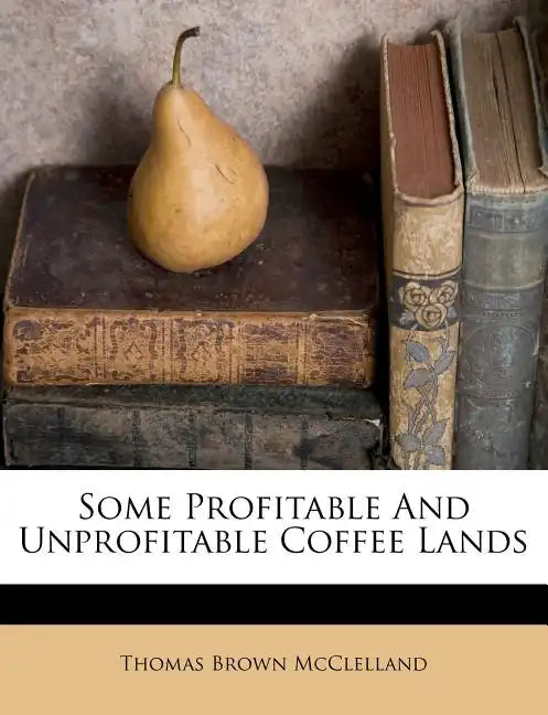 Some Profitable and Unprofitable Coffee Lands - Paperback