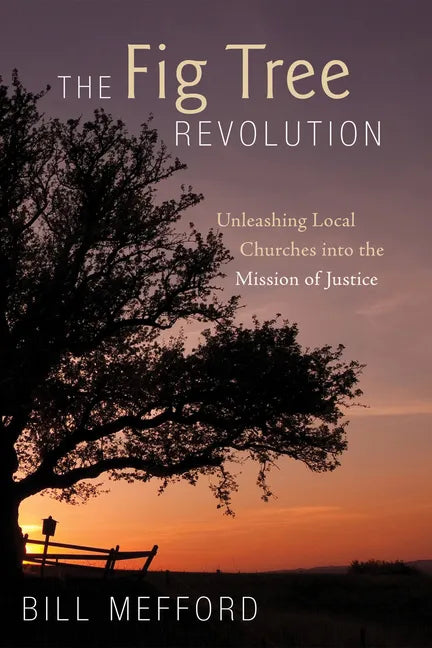The Fig Tree Revolution: Unleashing Local Churches Into the Mission of Justice - Paperback