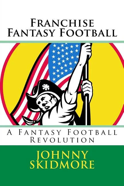 Franchise Fantasy Football: A Fantasy Football Revolution - Paperback