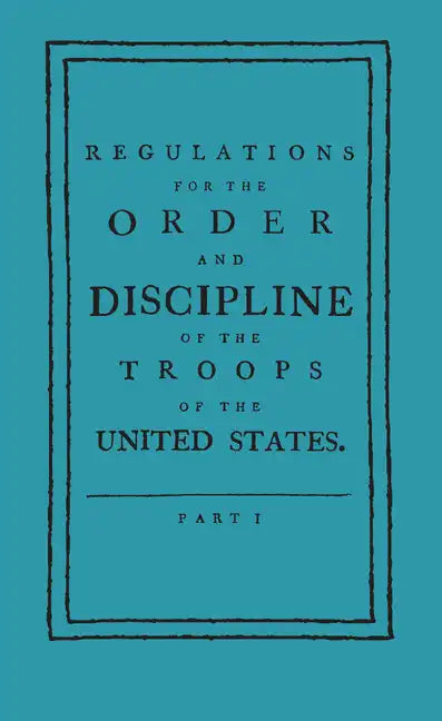 Regulations for the Order and Discipline of the Troops of the United States - Paperback