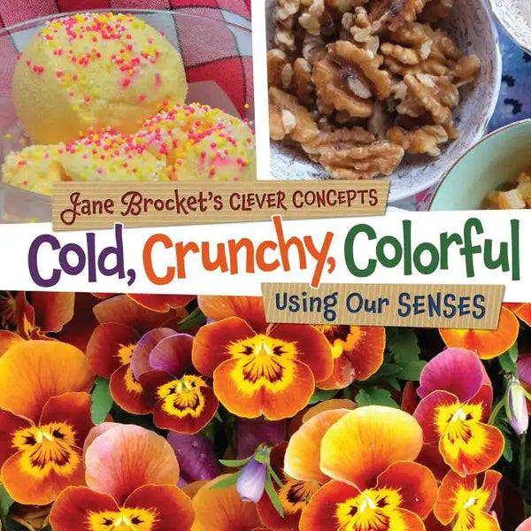 Cold, Crunchy, Colorful: Using Our Senses - Library Binding