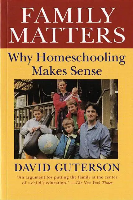 Family Matters: Why Homeschooling Makes Sense - Paperback