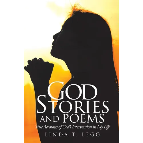 God Stories and Poems: True Accounts of God's Intervention in My Life - Paperback
