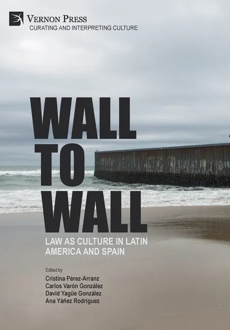 Wall to Wall: Law as Culture in Latin America and Spain - Hardcover
