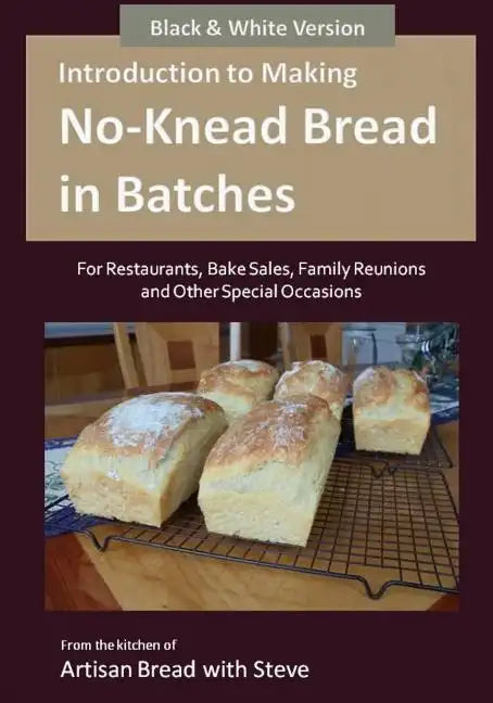 Introduction to Making No-Knead Bread in Batches (For Restaurants, Bake Sales, Family Reunions and Other Special Occasions) (B&W Version): From the ki - Paperback