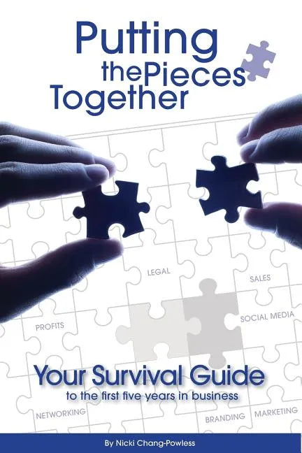 Putting the Pieces Together: Your Survival Guide to the First Five Years in Business - Paperback