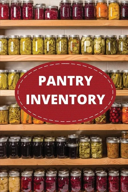 Pantry Inventory Log Book: Record And Track Food Inventory For Dry Goods, Freezer, Refrigerator And Grocery Items, Pantry Supply Log, Prepper Foo - Paperback