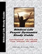 Biblical Life Prayer Dynamics Study Guide: Learning to Hear the Voice of God - Paperback