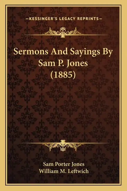 Sermons And Sayings By Sam P. Jones (1885) - Paperback
