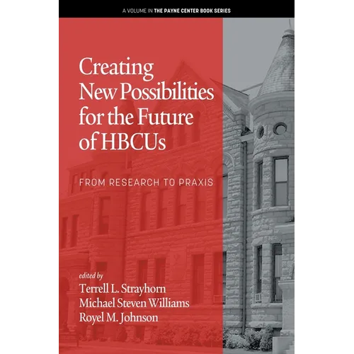 Creating New Possibilities for the Future of HBCUs: From Research to Praxis - Paperback