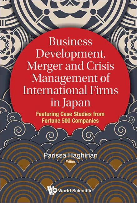 Business Development, Merger and Crisis Management of International Firms in Japan: Featuring Case Studies from Fortune 500 Companies - Hardcover