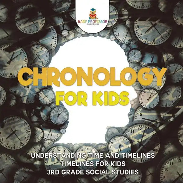 Chronology for Kids - Understanding Time and Timelines Timelines for Kids 3rd Grade Social Studies - Paperback
