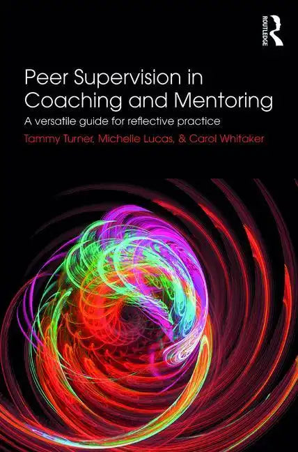 Peer Supervision in Coaching and Mentoring: A Versatile Guide for Reflective Practice - Paperback