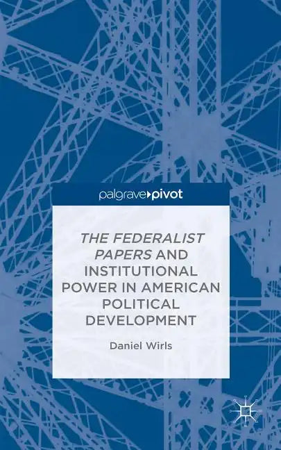 The Federalist Papers and Institutional Power in American Political Development - Hardcover