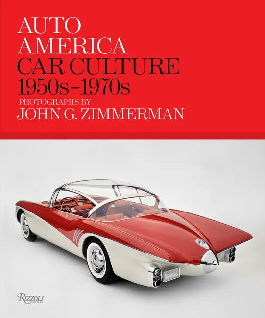 Auto America: Car Culture: 1950s-1970s--Photographs by John G. Zimmerman - Hardcover