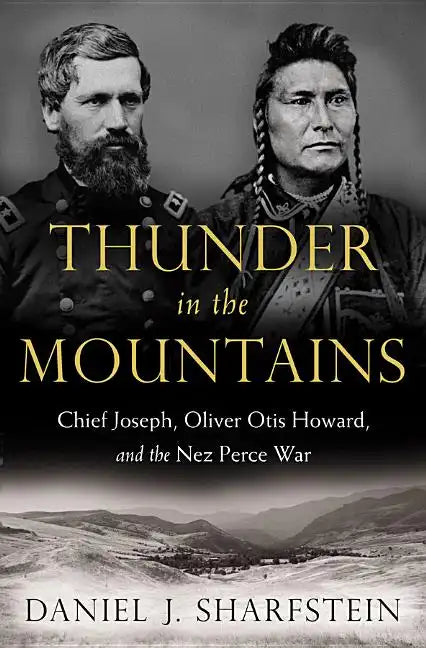 Thunder in the Mountains: Chief Joseph, Oliver Otis Howard, and the Nez Perce War - Hardcover