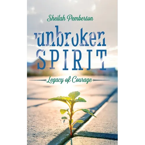Unbroken Spirit: Legacy of Courage - Paperback