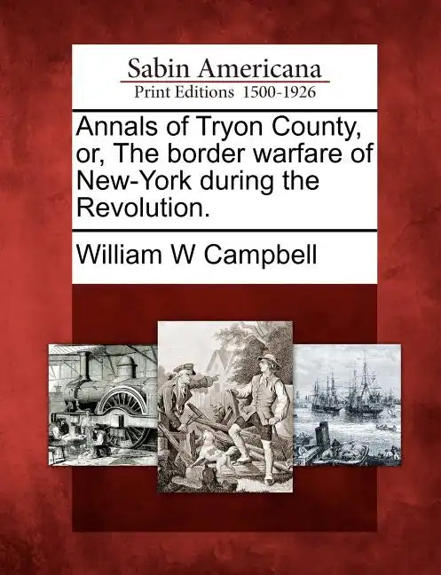 Annals of Tryon County, Or, the Border Warfare of New-York During the Revolution. - Paperback