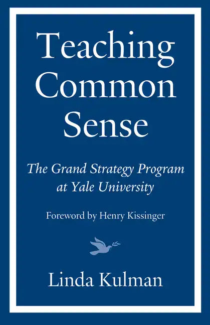 Teaching Common Sense: The Grand Strategy Program at Yale University - Hardcover