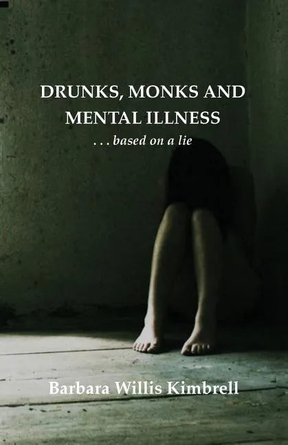 Drunks, Monks and Mental Illness: . . . Based on a Lie - Paperback