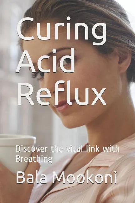Curing Acid Reflux: Discover the Vital Link with Breathing - Paperback