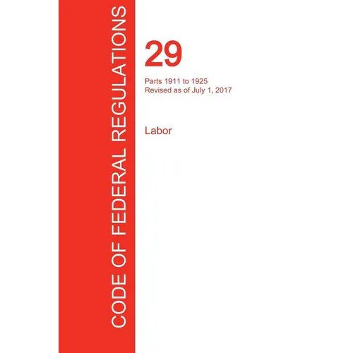 CFR 29, Parts 1911 to 1925, Labor, July 01, 2017 (Volume 7 of 9) - Paperback